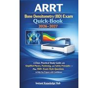 ARRT Bone Densitometry (BD) Exam Quick-Book 2026-2027: A Clear, Practical Study Guide with Simplified Physics, Positioning, and Safety Principles - ... Questions to Help You Prepare with Confidence