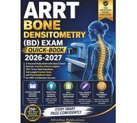 ARRT Bone Densitometry (BD) Exam Quick-Book 2026-2027: A Focused Study Guide with Clear Content Reviews, Practical Clinical Insights, 250+ Exam-Style ... Tools for ARRT Certification Success