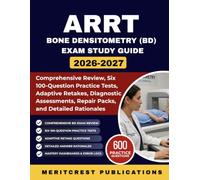 ARRT Bone Densitometry (BD) Exam Study Guide 2026-2027: Comprehensive Review, Six 100-Question Practice Tests, Adaptive Retakes, Diagnostic Assessments, Repair Packs, and Detailed Rationales