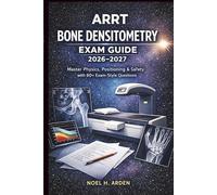 ARRT Bone Densitometry Exam Guide 2026-2027: Master Physics, Positioning & Safety with 60+ Exam-Style Questions