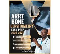 ARRT Bone Densitometry Exam Prep 2026-2027: 700 Practice Questions, Full Domain Coverage & High-Yield DXA Rationales to Pass the ARRT Bone Densitometry (BD) Exam On Your First Attempt