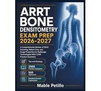 ARRT Bone Densitometry Exam Prep 2026-2027: A Comprehensive Review of DEXA Scanning, Patient Care, and Image Production for Radiologic Technologists With 2,500 Practice Questions