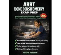 ARRT Bone Densitometry Exam Prep: Master the ARRT Bone Densitometry Credential with Full-Length Practice Tests, Blueprint-Aligned Study & Procedural Focus