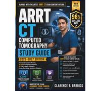 ARRT Computed Tomography Study Guide 2026-2027: Complete Content Review, 2,700+ Practice Questions, 14 Full-Length Exams & Cross-Sectional Anatomy Mastery