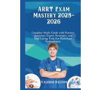 ARRT Exam Mastery 2025-2026: Complete Study Guide with Practice Questions, Expert Strategies, and Test-Taking Tools For Radiologic Technologists