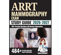 ARRT Mammography Exam Study Guide 2026-2027: 484+ Practice Questions with Answer Explanations