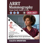 ARRT Mammography Exam Study Guide & Prep 2026-2027: Over 450+ Practice Test Questions with Step-by-Step Explanations