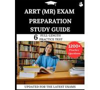 ARRT (MR) EXAM PREPARATION STUDY GUIDE: Your All-in-One Prep to Success with Practice Questions, Detailed Explanations, and Expert Strategies