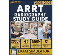 ARRT RADIOGRAHY STUDY GUIDE 2026-2027: 12 Full-Length Practice Tests, 2000+ Practice Questions, Exam Simulator, Audiobook, Flashcards & Positioning Protocols for Registry Exam Mastery