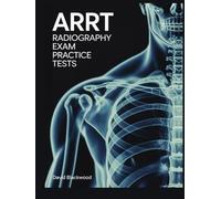 ARRT RADIOGRAPHY Exam Practice Tests: Over 1500 practice questions with answers and detailed explanations