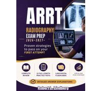 ARRT RADIOGRAPHY EXAM PREP 2026-2027: Complete Review, 12 Full-Length Practice Tests, 1,000 Digital Flashcards, Step-by-Step Study Strategies, Detailed Answer Explanations, and Proven Techniques
