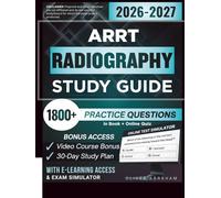 ARRT RADIOGRAPHY STUDY GUIDE 2026 - 2027: Expanded Edition Comprising Detailed Review, 1800+ Verified Questions and Answers and Hours of E-Learning Access to Pass the Exam in One Try