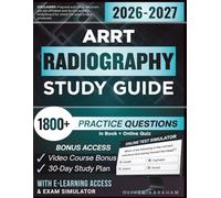 ARRT RADIOGRAPHY STUDY GUIDE 2026 - 2027: Expanded Edition Comprising Detailed Review, 1800+ Verified Questions and Answers and Hours of E-Learning Access to Pass the Exam in One Try