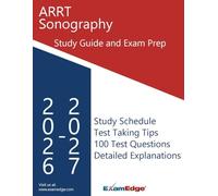 ARRT Sonography Study Guide: Comprehensive Review, Exam Strategies, and 100 Practice Questions with Detailed Explanations for the ARRT Sonography (SONO) Exam
