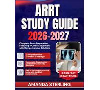 ARRT Study Guide 2026-2027: Complete Exam Preparation Featuring 1000 Past Questions with Comprehensive Solutions