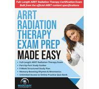 ARRT (T) Radiation Therapy Exam Prep Made Easy: Review, Study Guide and Test Prep with a Weekly Study Plan and Full Length Simulation Text Included