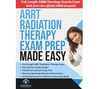 ARRT (T) Radiation Therapy Exam Prep Made Easy: Review, Study Guide and Test Prep with a Weekly Study Plan and Full Length Simulation Text Included