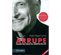 Arrupe: Testigo del siglo XX, profeta del XXI