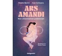 Libri Benini Violeta / Schisano Ivan - Ars Amandi. Non Chiamiamoli Preliminari