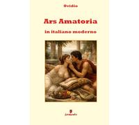Ars Amatoria in italiano moderno: Nuova traduzione con annotazioni