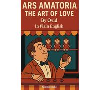 Ars Amatoria The Art of Love By Ovid In Plain English