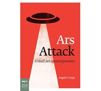 Ars Attack. Il bluff del contemporaneo