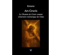 Ars Crucis: Le chemin de Croix comme itinéraire initiatique de l’âme