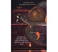 Ars culinaria. Dal Piemonte alla Sicilia, i piatti degli antichi
