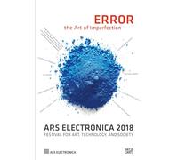 Ars Electronica 2018: Festival for Art, Technology, and Society: Error: The Art of Imperfection