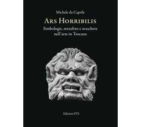 Ars horribilis. Simbologie, metafore e maschere nell'arte in Toscana