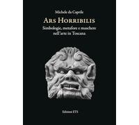 Ars horribilis. Simbologie, metafore e maschere nell'arte in Toscana