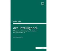 Ars intelligendi. Riflessioni sull'intelligenza, l'astrazione e la coscienza di sé