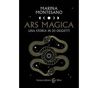 Ars magica. Una storia in 20 oggetti - Montesano Marina