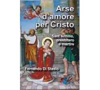 Arse d'amore per Cristo. Sant'Antimo, presbitero e martire