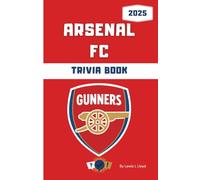 Arsenal FC Trivia Book: Perfect Gift for Gooners - Unofficial Football Quiz Book