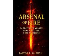 Arsenal Of Fire: 26 Prayers to Awaken, Heal & Deliver