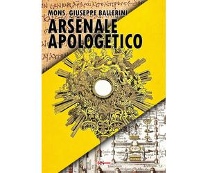 Arsenale apologetico. Munizioni di verità per l'uomo contemporaneo: dalla scienz