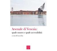 Arsenale di Venezia: quale museo e quale accessibilità