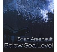 Arsenault, Shan - Below Sea Level