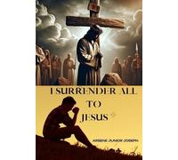 Arsene Junior Joseph I Surrender All to Jesus (Tascabile)