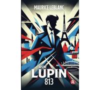 ARSÈNE LUPIN - 813. Maurice Leblanc (Collezione Lupin Tome 4) (Edizione Francese)