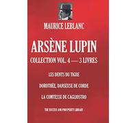 ARSÈNE LUPIN COLLECTION VOL. 4 - 3 LIVRES: LES DENTS DU TIGRE; DOROTHÉE, DANSEUSE DE CORDE; LA COMTESSE DE CAGLIOSTRO (French Edition)