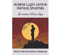 Arsène Lupin contre Herlock Sholmes: Les aventures d'Arsène Lupin par Maurice Leblanc (French Edition)