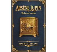 Arsène Lupin: Die Bekenntnisse des Gentleman-Diebs