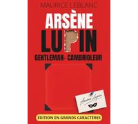Arsène Lupin, gentleman-cambrioleur - Édition en grands caractères 16 pt: Texte intégral et clés de lecture sur la Belle Époque et ses faits divers