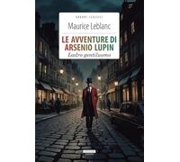 Arsène Lupin ladro gentiluomo. Ediz. integrale. Con Segnalibro