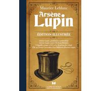 Arsène Lupin: Le meilleur des aventures d'Arsène Lupin enfin réunis en un volume entièrement illustré