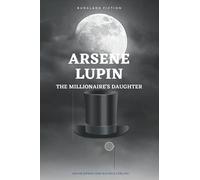 ARSENE LUPIN : THE MILLIONAIRE'S DAUGHTER: Burglars Fiction