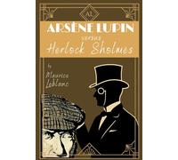 Arsène Lupin versus Herlock Sholmès: Two International Mystery & Detective Short Story Adventures by French author Maurice Leblanc - English Translation HARDCOVER