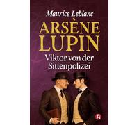 Arsène Lupin - Viktor von der Sittenpolizei. Kriminalroman: 17